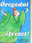 Öregedni... élvezet!
