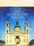 A 100 éves Szent István-Bazilika