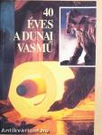 40 éves a Dunai Vasmű