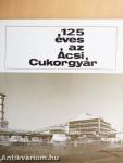 125 éves az Ácsi Cukorgyár