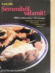 Semmiből valamit!