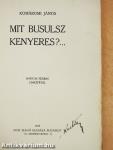 Mit busulsz kenyeres?...