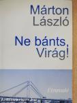 Ne bánts, Virág!
