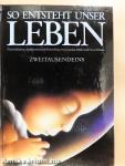 So entsteht unser Leben