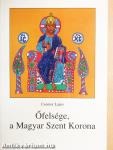 Őfelsége, a Magyar Szent Korona