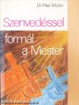 Szenvedéssel formál a Mester
