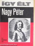 Így élt Nagy Péter
