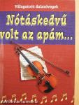 Nótáskedvű volt az apám...