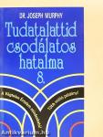 Tudatalattid csodálatos hatalma 8.