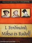 I. Ferdinánd, Miksa és Rudolf