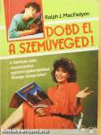 Dobd el a szemüveged!