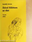Átível fölöttem az élet