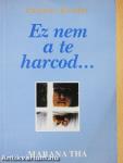 Ez nem a te harcod...