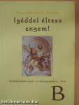Igéddel éltess engem!