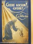 Gyere kicsim!... Gyere!
