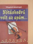 Nótáskedvű volt az apám...