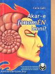Akar-e fenomÉN lenni?