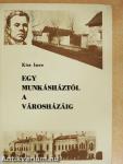 Egy munkásháztól a városházáig