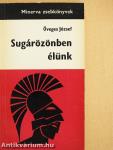 Sugárözönben élünk