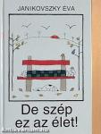 De szép ez az élet!