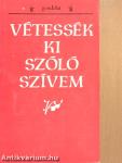 Vétessék ki szóló szívem