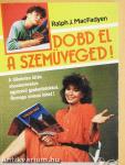 Dobd el a szemüveged!
