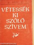Vétessék ki szóló szívem