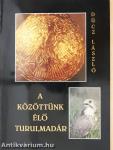 A közöttünk élő Turulmadár (dedikált példány)