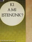 Ki a mi Istenünk?