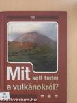Mit kell tudni a vulkánokról?