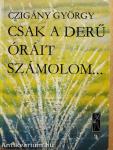 Csak a derű óráit számolom...