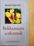 Boldogságra születtünk