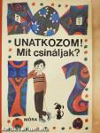 Unatkozom! Mit csináljak?