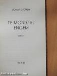 Te mondj el engem