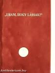 "Uram, hogy lássak!"