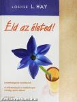 Éld az életed!