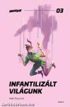 Infantilizált világunk
