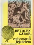 Bethlen Gábor, a református fejedelem