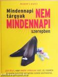 Mindennapi tárgyak nem mindennapi szerepben