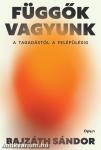 Függők vagyunk