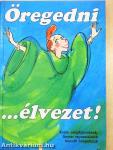 Öregedni... élvezet!