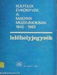 Külföldi évkönyvek a magyar múzeumokban 1945-1983