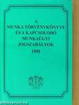 A Munka Törvénykönyve és a kapcsolódó munkaügyi jogszabályok 1998
