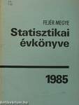 Fejér megye statisztikai évkönyve 1985