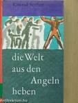 Die Welt aus den Angeln heben