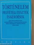 Történelem felvételi tesztek és kérdések a jogi és bölcsészettudományi karokra, a tanárképző főiskolákra és a Közgazdaságtudományi Egyetemre, valamint az Államigazgatási és a Rendőrtiszti Főiskolára pályázók számára