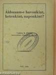 Áldozzam-e havonkint, hetenkint, naponkint?