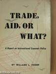 Trade, Aid, or What?