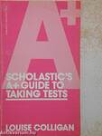 Scholastic's A+ guide to taking tests
