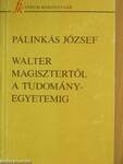 Walter Magisztertől a tudományegyetemig